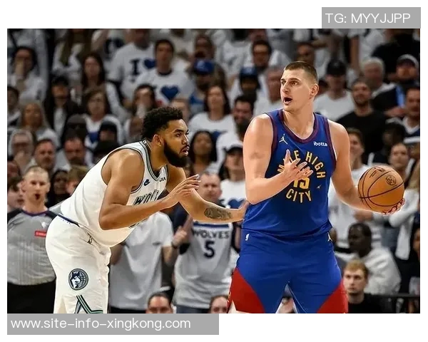 唐斯称约基奇为顶尖大个子期待在职业生涯阶段继续竞争的乐趣